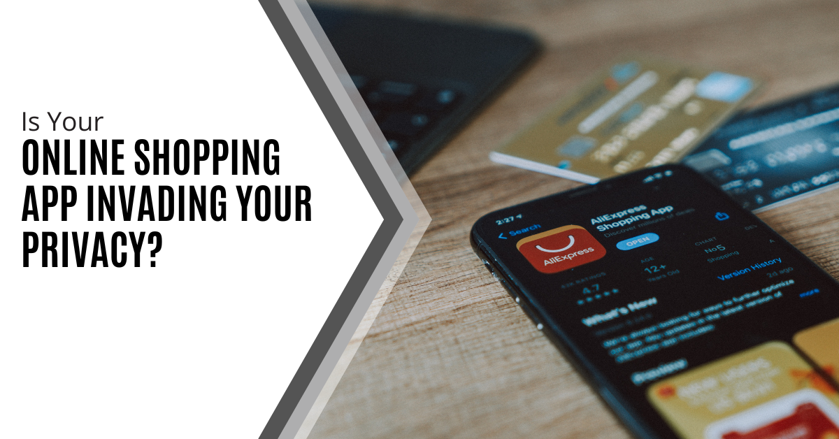 Is Your Online Shopping App Invading Your Privacy?