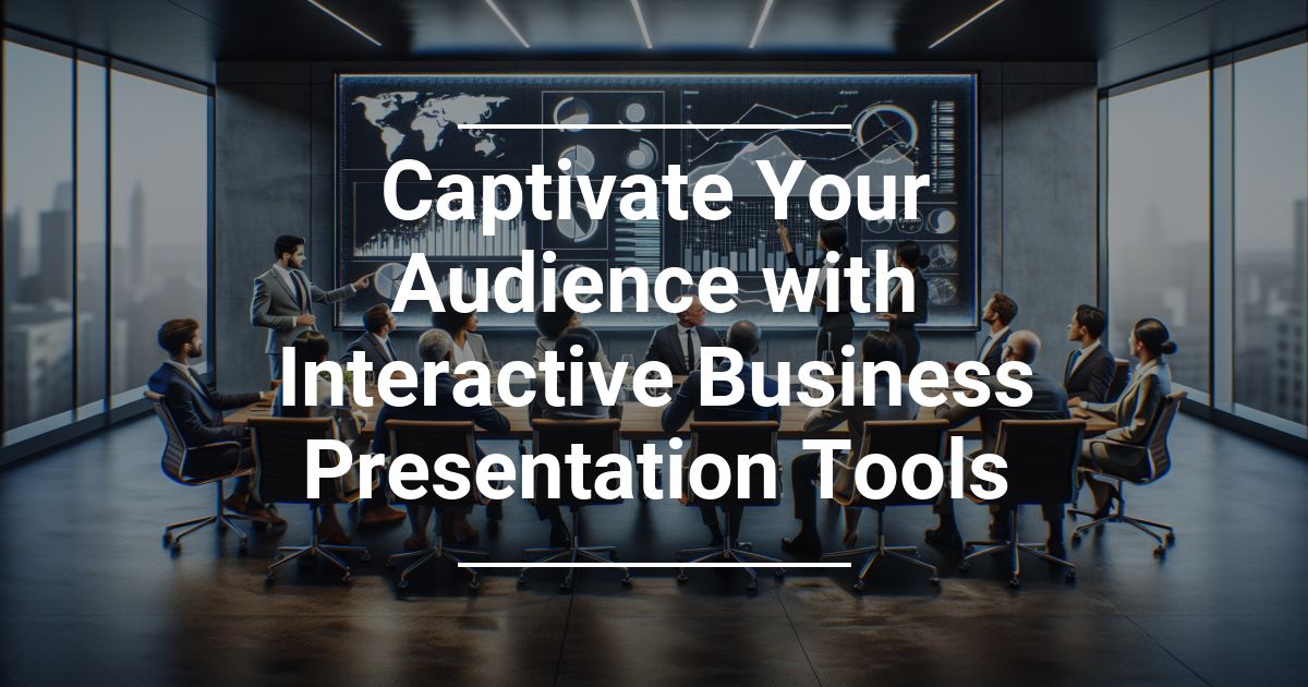 Captivate Your Audience with Interactive Business Presentation Tools