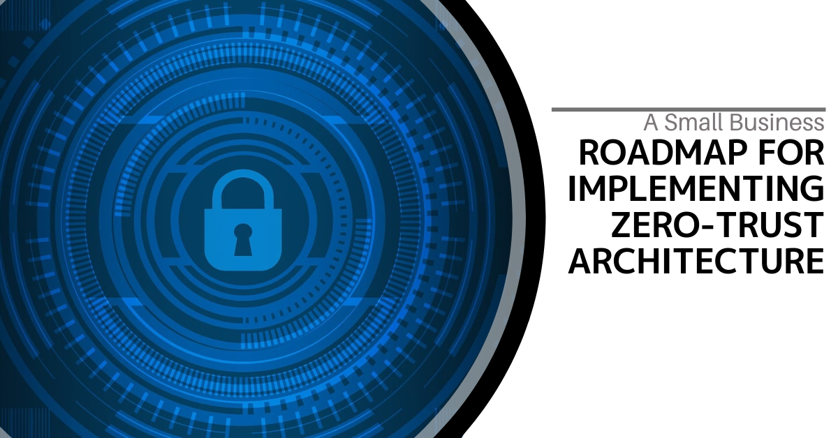 A Small Business Roadmap For Implementing Zero Trust Architecture